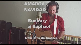 Amarga Navidad - Bunbury &amp; Raphael (José Alfredo Jiménez) (Adrián Sánchez cover)