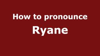 How to pronounce Ryane