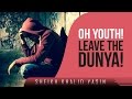 Oh Youth! - Leave The Dunya! ᴴᴰ Powerful Speech by ...