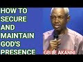 HOW TO SECURE AND MAINTAIN GOD S PRESENCE GBILE AKANNI