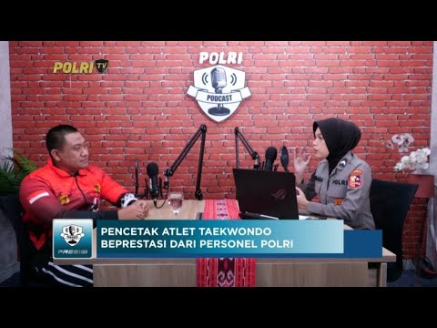 PODCAST PRESISI EPS 15 : PENCETAK ATLET TAEKWONDO BEPRESTASI DARI PERSONEL POLRI (2/2)