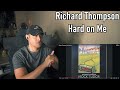 Richard Thompson - Hard on Me (Reaction/Request - Excellent!)