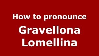 How to pronounce Gravellona Lomellina