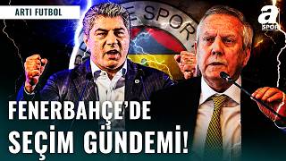 Fenerbahçe Sandık Yolunda: Adaylardan Sert Mesajlar