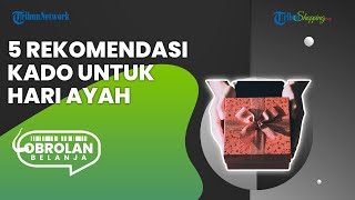 Sambut Hari Ayah dengan Penuh Makna, Ini 5 Rekomendasi Kado yang Bisa Jadi Pilihan