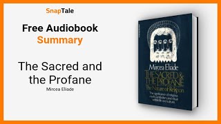 The Sacred and the Profane by Mircea Eliade: 13 Minute Summary