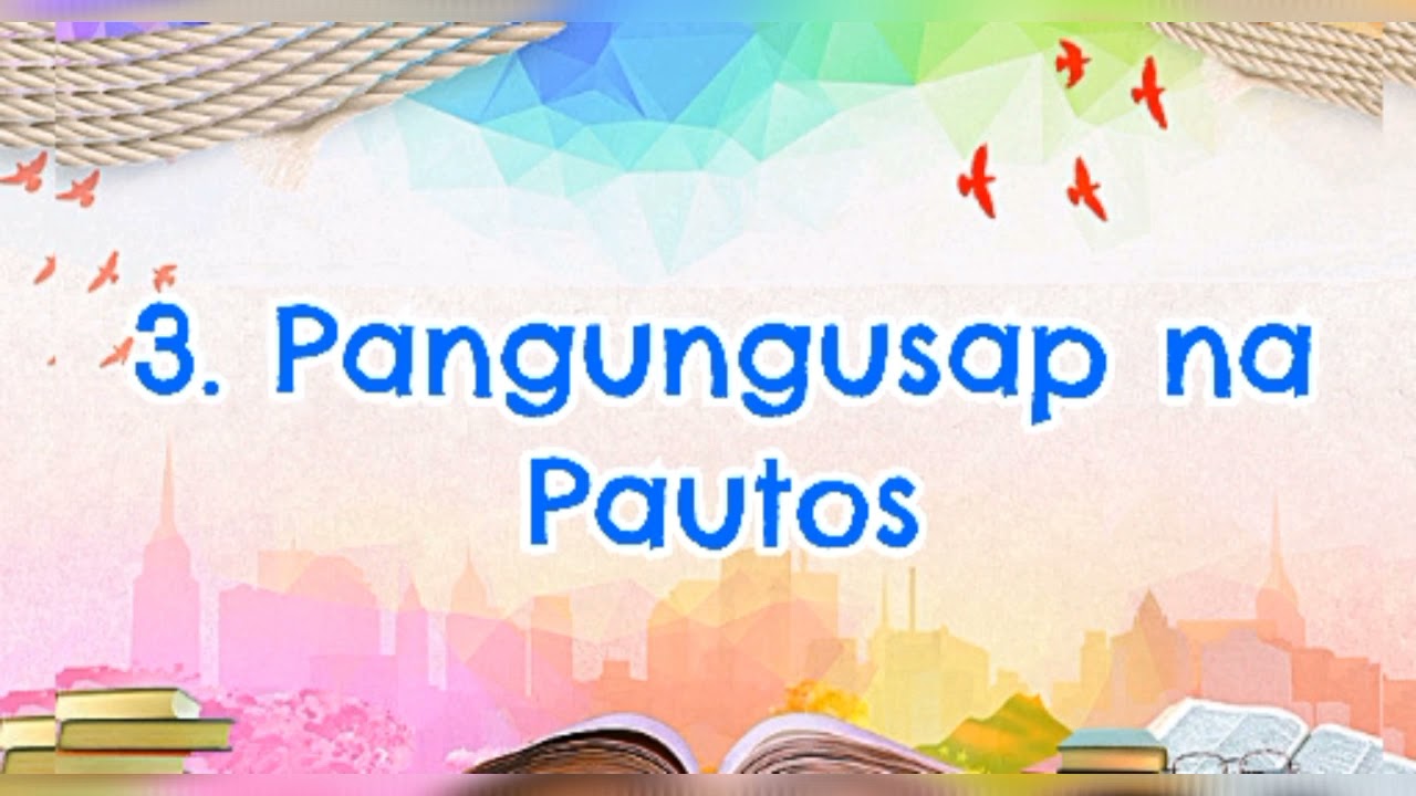 Mga Uri ng Pangungusap: Pangungusap na Pasalaysay, Patanong, Pautos at Padamdam