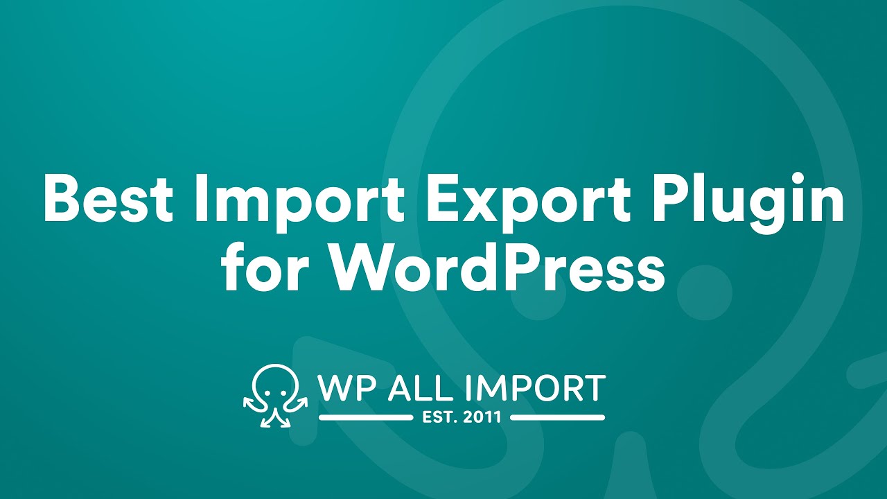 Meet WP All Import: The Best Import Export Plugin for WordPress