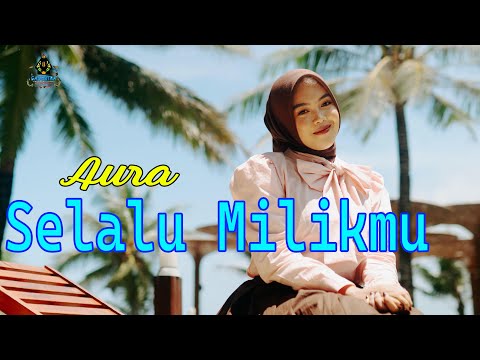 AURA BILQYS - SELALU MILIKMU (Dangdut Klasik Gasentra)