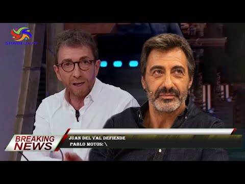 Juan del Val defiende  Pablo Motos: \