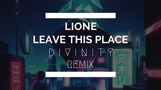 LIONE - Leave This Place ( D I V I N I T Y Remix )
