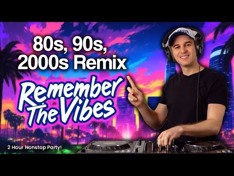 80s, 90s, 2000s Remix 🎶 Remember The Vibes 📀 2 Hour Nonstop Party Set
