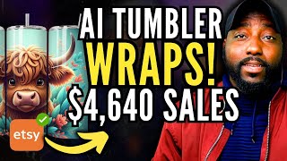 How I Made $4,640 Selling AI Tumbler Wraps on Etsy Step by Step