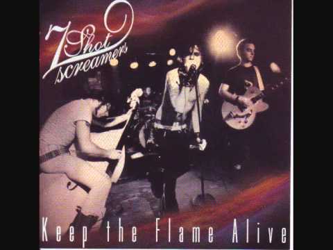 7 Shot Screamers - Keep The Flame Alive