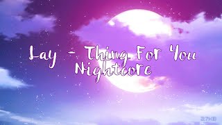 Lay - Thing For You | Nightcore