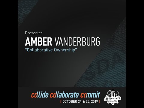 DevOpsDays KC 2019 - Collaborative Ownership by Amber Vanderburg