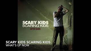 Scary Kids Scaring Kids   What's Up Now?