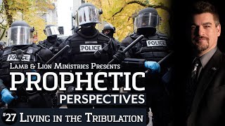 Living in the Tribulation | Prophetic Perspectives #27