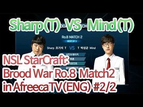 [NSL StarCraft: Brood War] Ro.8 Day2  Sharp(T) vs Mind(T) in AfreecaTV(ENG) #2/2