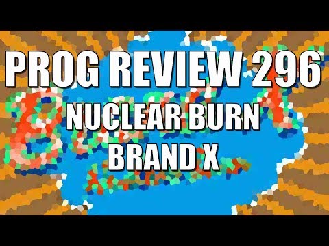 Prog Review 296  - Nuclear Burn Box Set - Brand X