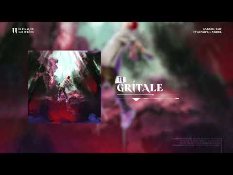 Gabriel EMC X Genock Gabriel - Grítale  | El final de mis sueños