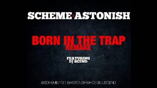 Scheme And Astonish Born In The Trap (Remake) featuring DJ Scend