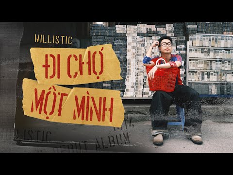 WILLISTIC - ĐI CHỢ MỘT MÌNH | OFFICIAL MUSIC VIDEO