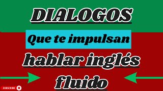 ⚡️DIÁLOGOS EN INGLÉS QUE TE IMPULSARÁN HABLAR FUIDO👏🏻|| INGLÉS PARA PRINCIPIANTES⭐️