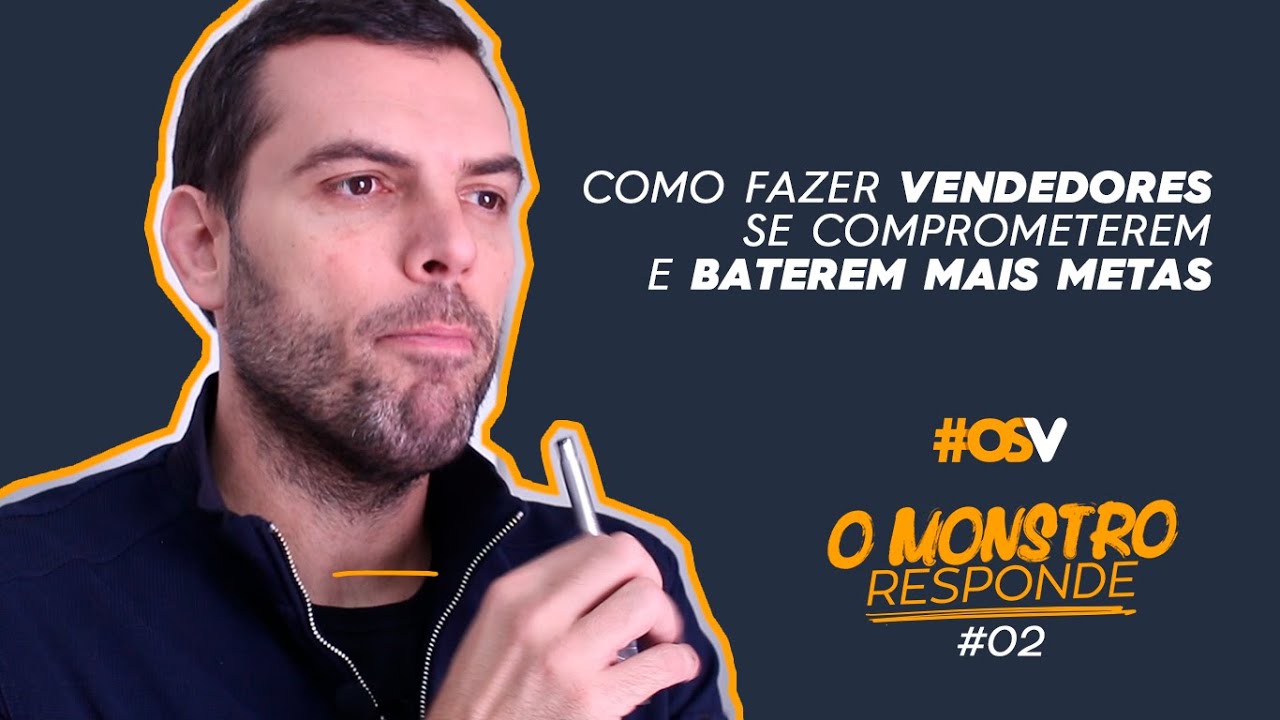 Como fazer vendedores se comprometerem e baterem mais metas  - MONSTRO RESPONDE #02