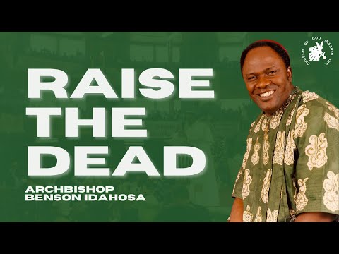 Raise The Dead - Archbishop Benson Idahosa