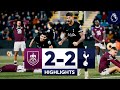 Burnley 2 2 Tottenham Hotspur L Premier League Highlights