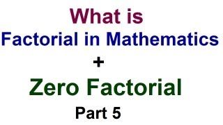 What is Factorial in Math ? + Zero Factorial - Permutations & Combinations - Part 5