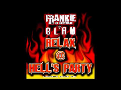 Frankie Goes To Hollywood Vs Glam - Relax @ Hell's Party (Mixmachine Mashup)