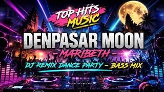 Download lagu TOP HITS MUSIC🔥DENPASAR MOON - MARIBETH🔥DJ REMIX DANCE PARTY - BASS MIX mp3