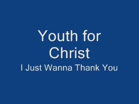 Youth for Christ I Just Wanna Thank You