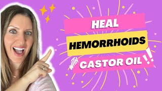 Heal Hemorrhoids Naturally with Castor Oil
