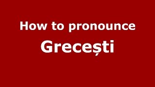 How to pronounce Grecești