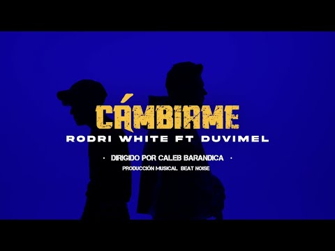Rodri White x Duvimel - Cámbiame