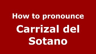 How to pronounce Carrizal Del Sotano