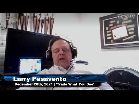 December 20th, Trade What You See With Larry Pesavento - 2021