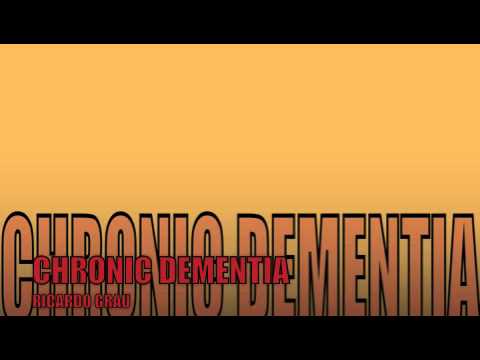 Chronic Dementia - Ricardo Grau