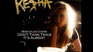 Ke$ha - Don&#39;t Think Twice, It&#39;s Alright (Bob Dylan Tribute)