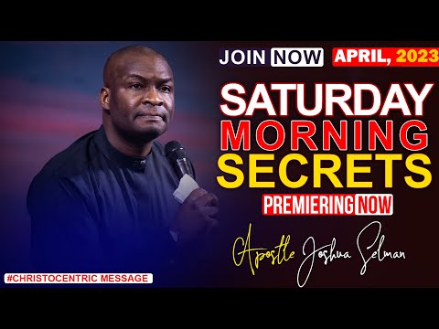SATURDAY SECRETS, 15TH APRIL 2023 - Apostle Joshua Selman Commanding Your Morning