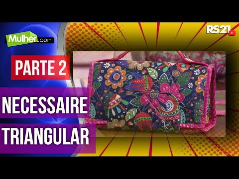 Necessaire triangular | Parte 2 | Mulher.com |  @RedeSeculo21 | 18/03/2016