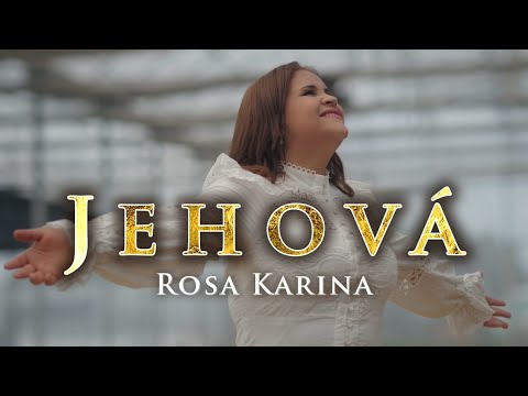 Jehová | Rosa Karina (Video Oficial)