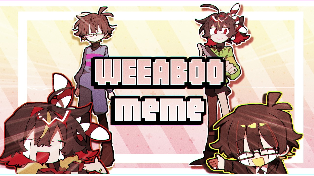 WEEABOO meme (collab)