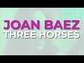 Joan Baez - Three Horses (Official Audio)