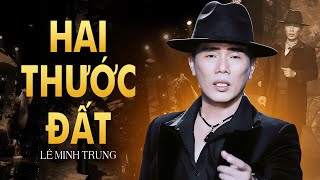 Hai Thước Đất (Nghe Thấm Thía Từng Lời) - Tiếng Hát Lê Minh Trung [4K MV] 