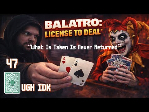 "What Is Taken Is Never Returned" (Balatro: License to Deal - Episode 47 - JWE Plays)