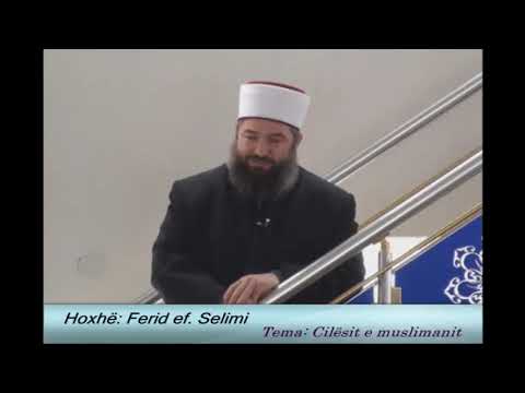 Cilsitë e Muslimanit - Hoxhë Ferid Selimi - Hutbe